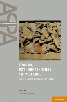Hardcover Trauma, Psychopathology, and Violence: Causes, Consequences, or Correlates? Book