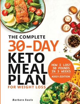 The Complete 30-Day Keto Meal Plan for Weight Loss : The Complete 30-Day Keto Meal Plan for Weight Loss
