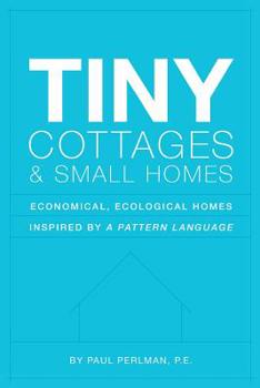 Paperback Tiny Cottages and Small Homes: Economical, Ecological Homes Inspired By A Pattern Language Book