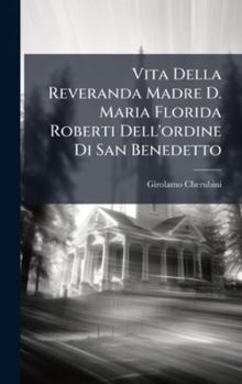 Vita Della Reveranda Madre D. Maria Florida Roberti Dell'ordine Di San Benedetto (Italian Edition)