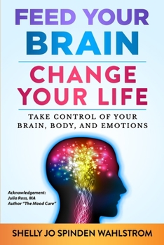 Paperback Feed Your Brain Change Your Life: Take Control Of Your Brain, Body, And Emotions Book