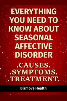 Paperback Everything you need to know about Seasonal Affective Disorder: Causes, Symptoms, Treatment Book