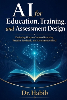 Paperback AI for Education, Training, and Assessment Design: Designing Human-Centered Learning, Practice, Feedback, and Assessment with AI Book
