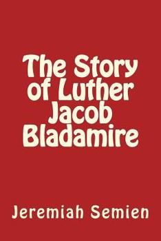 Paperback The Story of Luther Jacob Bladamire Book