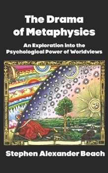 Paperback The Drama of Metaphysics: An Exploration into the Psychological Power of Worldviews Book