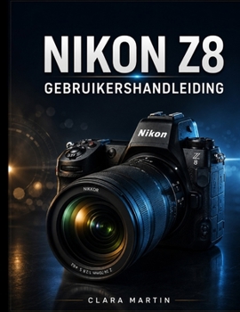 Nikon Z8 Gebruikershandleiding: Een uitgebreide stapsgewijze handleiding voor het beheersen van fotografie, 8K-videografie, autofocus en geavanceerde