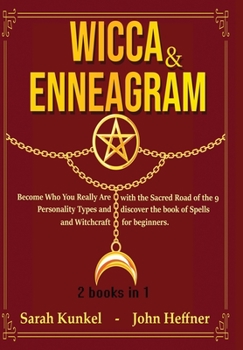 Wicca & Enneagram 2 books in 1: Become Who You Really Are with the Sacred Road of the 9 Personality Types and discover the book of Spells and Witchcraft for beginners