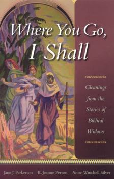 Paperback Where You Go, I Shall: Gleanings from the Stories of Biblical Widows Book