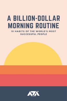 Paperback A Billion-Dollar Morning Routine: 10 Habits of the World's Most Successful People Book