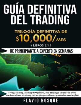 Paperback Guía Definitiva del Trading: ¡De Principiante a Experto en semanas! 4 Libros en 1: Swing Trading, Trading de Opciones, Day Trading e Invertir en Bolsa [Spanish] Book