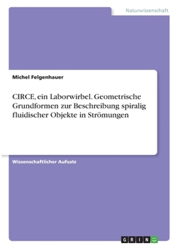 Paperback CIRCE, ein Laborwirbel. Geometrische Grundformen zur Beschreibung spiralig fluidischer Objekte in Strömungen [German] Book