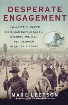 Paperback Desperate Engagement: How a Little-Known Civil War Battle Saved Washington, D.C., and Changed American History Book
