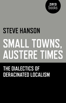 Paperback Small Towns, Austere Times: The Dialectics of Deracinated Localism Book