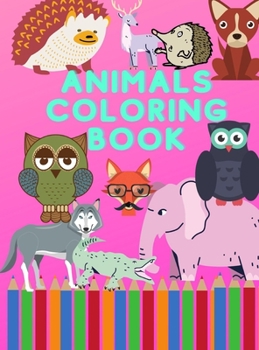 Hardcover Animals Coloring Book: Animals coloring Book: for Kids aged 3-8;For Preschool Children Ages 3-5;Fun Children's Coloring Book for Toddlers&Kid Book