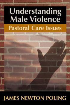 Paperback Understanding Male Violence: Pastoral Care Issues Book