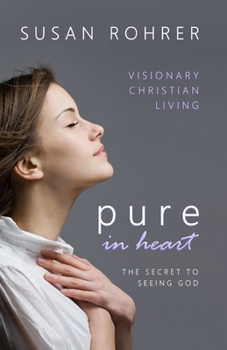 Paperback Pure in Heart - The Secret to Seeing God: Visionary Christian Living Book