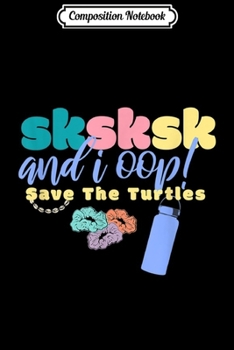 Paperback Composition Notebook: And I Oop Save the Turtles SKSKSK Scrunchie Puka Costume Journal/Notebook Blank Lined Ruled 6x9 100 Pages Book