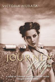 Journey of Hope: A Novel of Triumph and Heartbreak on the Oregon Trail in 1852