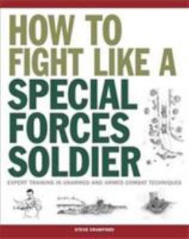 Paperback How To Fight Like A Special Forces Soldier: Expert Training in Unarmed and Armed Combat Techniques (SAS) Book