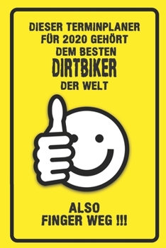 Dieser Terminplaner für 2020 gehört dem besten Dirtbiker der Welt - also Finger Weg !!!: Organizer für das Jahr 2020 mit lustigem Spruch | Geschenk ... von Januar bis Dezember 2020 (German Edition)