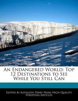 Paperback An Endangered World: Top 12 Destinations to See While You Still Can Book