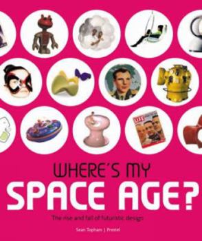 Paperback Where's My Space Age?: The Rise and Fall of Futuristic Design Book