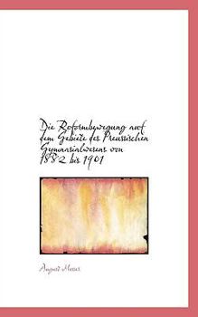 Paperback Die Reformbewegung Auf Dem Gebiete Des Preussischen Gymnasialwesens Von 1882 Bis 1901 Book