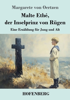 Paperback Malte Ethé, der Inselprinz von Rügen: Eine Erzählung für Jung und Alt [German] Book