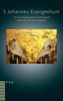 S Johannes-Evangeelium: Us Em Griechische Uf Zurituutsch Ubertrait Vom Josua Boesch