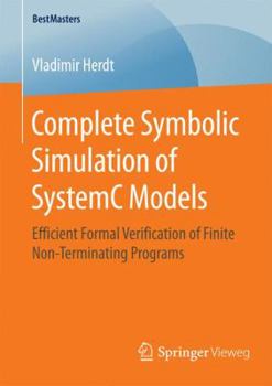 Paperback Complete Symbolic Simulation of Systemc Models: Efficient Formal Verification of Finite Non-Terminating Programs Book