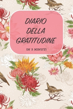 DIARIO DELLA GRATITUDINE - IN 5 MINUTI: ITALIANO | Più felice con cinque minuti al giorno | 15.24 x 22.86 cm (6 x 9 in) (Italian Edition)