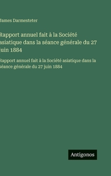 Rapport annuel fait à la Société asiatique dans la séance générale du 27 juin 1884: Rapport annuel fait à la Société asiatique dans la séance générale du 27 juin 1884 (French Edition)