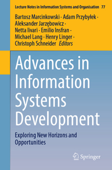 Advances in Information Systems Development: Exploring New Horizons and Opportunities (Lecture Notes in Information Systems and Organisation, 77)