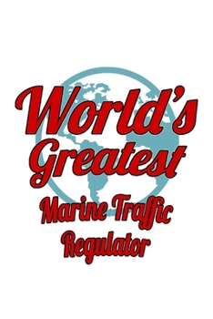 Paperback World's Greatest Marine Traffic Regulator: Cool Marine Traffic Regulator Notebook, Journal Gift, Diary, Doodle Gift or Notebook - 6 x 9 Compact Size- Book