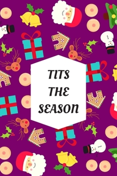 Paperback Tits The Season: Blank Lined Notebook Journal: Great, Fun & Funny Christmas Alternative Greeting Card Gift For Friends, Parents & Loved Book