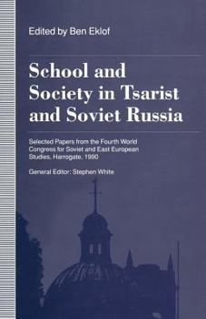 Paperback School and Society in Tsarist and Soviet Russia: Selected Papers from the Fourth World Congress for Soviet and East European Studies, Harrogate, 1990 Book