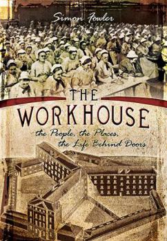 Paperback The Workhouse: The People, the Places, the Life Behind Doors Book