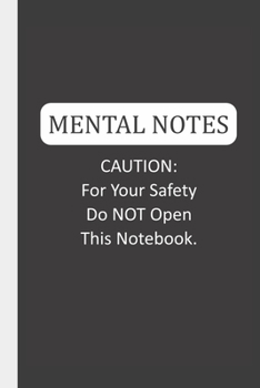 Mental Notes CAUTION: For Your Safety Do NOT Open This Notebook.: Mental Notes & Lined Notebook