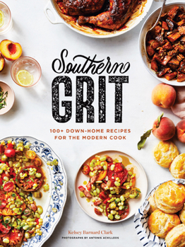 Hardcover Southern Grit: 100+ Down-Home Recipes for the Modern Cook Book