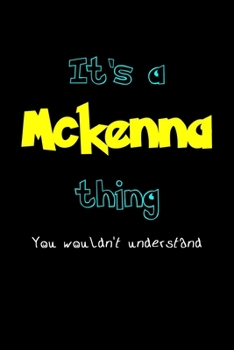 Paperback It's A McKenna Thing, You Wouldn't Understand: Personalized Notebook Journal With Name Blank Lined Customized Diary Logbook Gifts Book