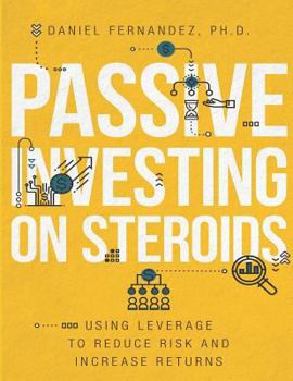 Paperback Passive Investing on Steroids: Using Leverage to Reduce Risk and Increase Returns Book