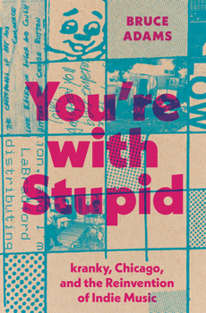 Paperback You're with Stupid: Kranky, Chicago, and the Reinvention of Indie Music Book