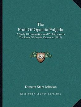 The Fruit Of Opuntia Fulgida: A Study Of Perennation And Proliferation In The Fruits Of Certain Cactaceae