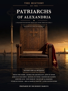 The History of the Patriarchs of Alexandria: A Transmitted History from Saint Mark through Cyril V with an Original Modern Continuation from John XIX through Tawadros II