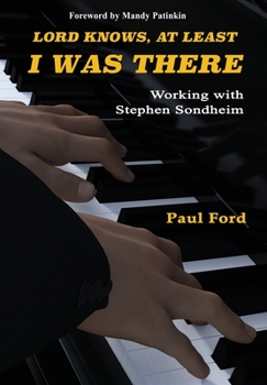 Hardcover Lord Knows, At Least I Was There: Working with Stephen Sondheim Book