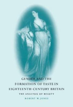 Hardcover Gender and the Formation of Taste in Eighteenth-Century Britain: The Analysis of Beauty Book
