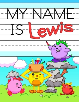 Paperback My Name is Lewis: Fun Dinosaur Monsters Themed Personalized Primary Name Tracing Workbook for Kids Learning How to Write Their First Nam Book
