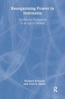 Hardcover Reorganising Power in Indonesia: The Politics of Oligarchy in an Age of Markets Book