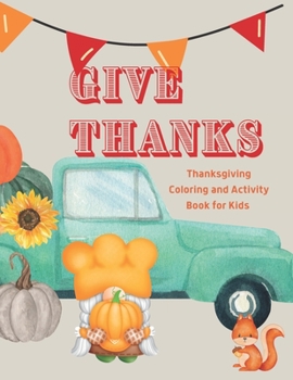 Paperback Give Thanks: Thanksgiving Coloring and Activity Book for Kids Book