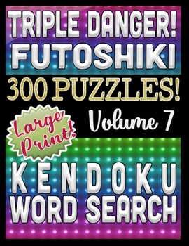 Triple Danger 300 Puzzles - Kendoku, Word Search and Futoshiki: Large Print Combined Fun Logic Puzzles with Variable Difficulty (Burning Hot Series)